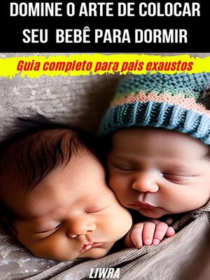 cover image of Domine o Arte de Colocar Seu Bebê Para Dormir